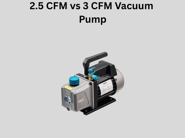 2.5 CFM vs 3 CFM Vacuum Pump