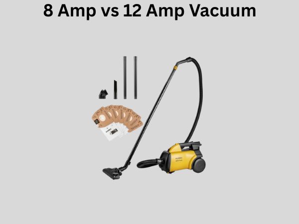 8 Amp vs 12 Amp Vacuum