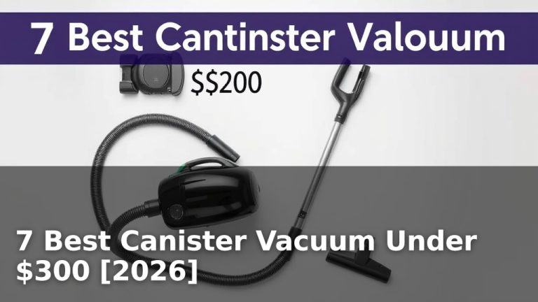 7 Best Canister Vacuum Under $300 [2026]