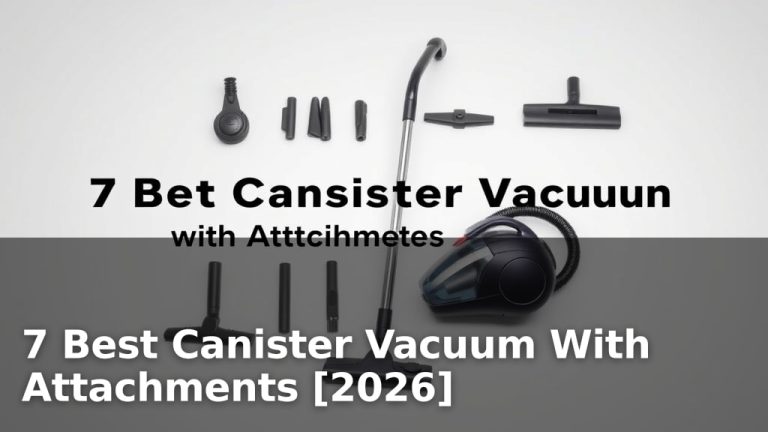 7 Best Canister Vacuum With Attachments [2026]