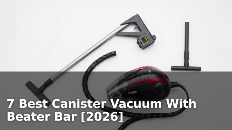 7 Best Canister Vacuum With Beater Bar [2026]