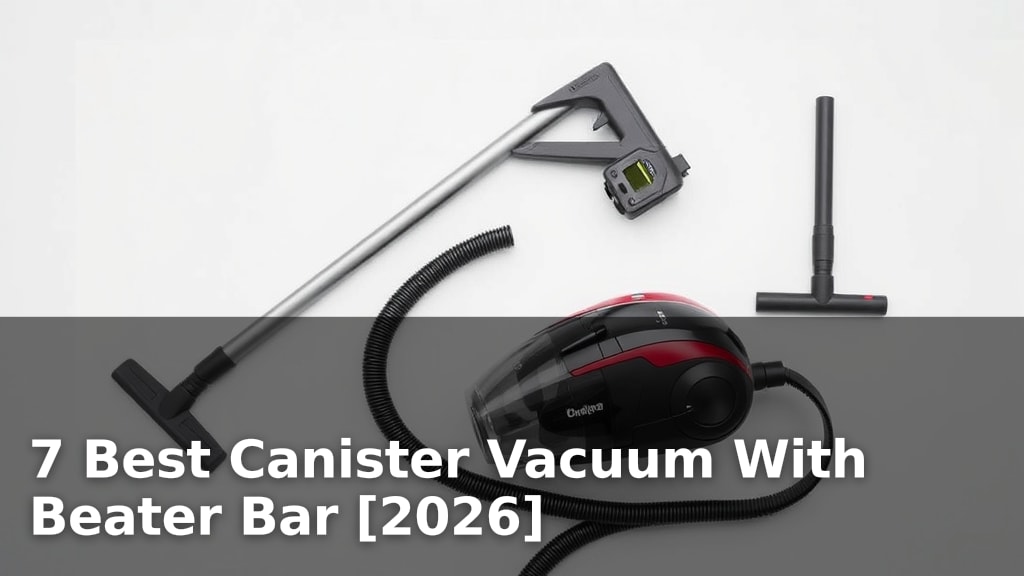 7 Best Canister Vacuum With Beater Bar [2026]