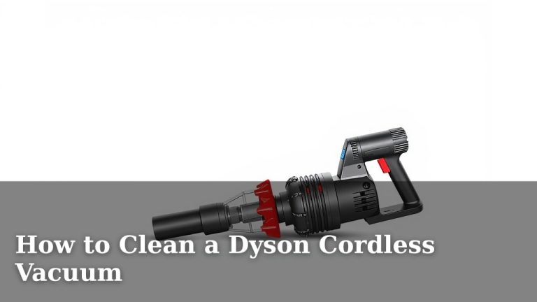 How to Clean a Dyson Cordless Vacuum