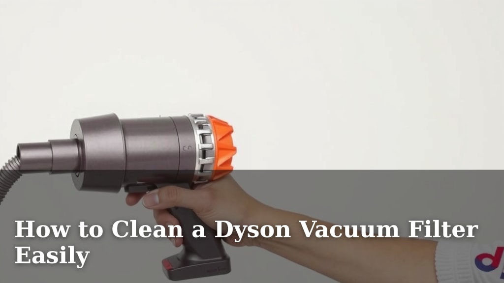 How to Clean a Dyson Vacuum Filter Easily