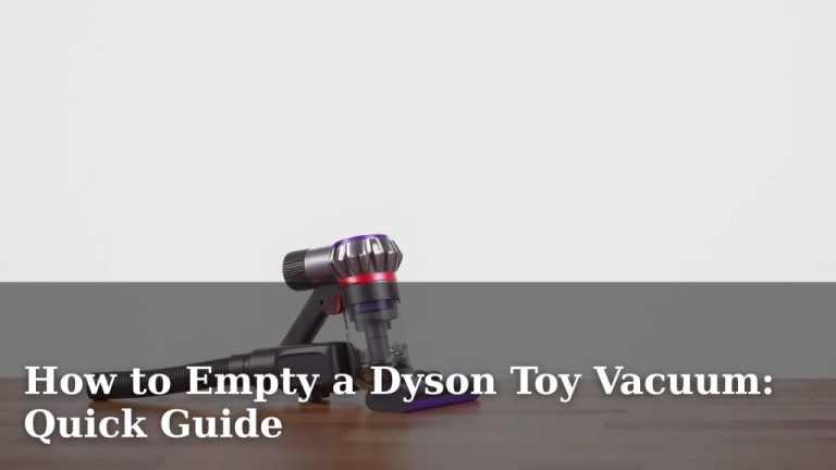 How to Empty a Dyson Toy Vacuum: Quick Guide